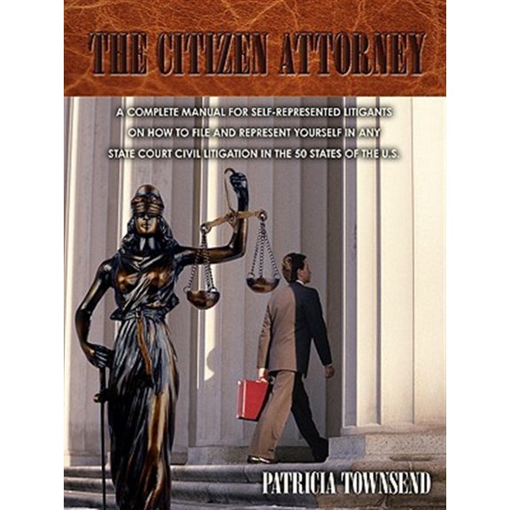 Pre-Owned THE CITIZEN ATTORNEY: A COMPLETE MANUAL FOR SELF-REPRESENTED LITIGANTS ON HOW TO FILE AND REPRESENT YOURSELF IN ANY STATE COURT CIVIL LITIGATION IN THE 50 STATES Paperback