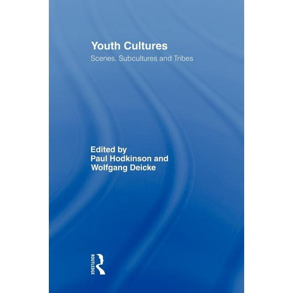 Routledge Advances in Sociology Youth Cultures: Scenes, Subcultures and Tribes, (Paperback)