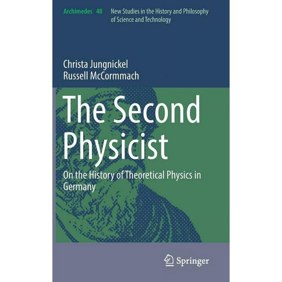 Archimedes The Second Physicist: On the History of Theoretical Physics in Germany, Book 48, (Hardcover)