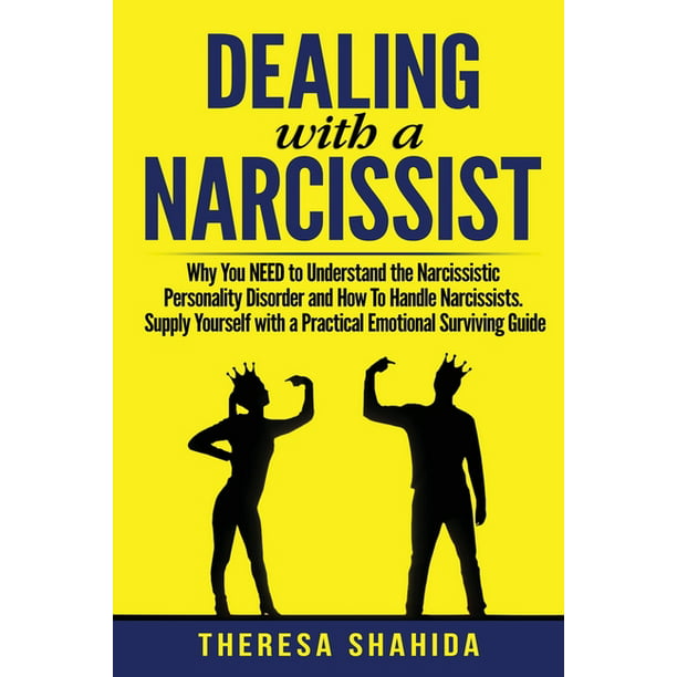 Dealing With A Narcissist : Why You NEED To Understand The Narcissistic  Personality Disorder and How To Handle Narcissists. Supply Yourself With a  Practical Emotional Survival Guide. (Paperback) 