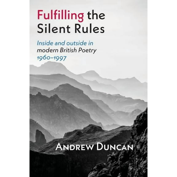 Fulfilling the Silent Rules: Inside & Outside in Modern British Poetry 1960-1990, (Paperback)