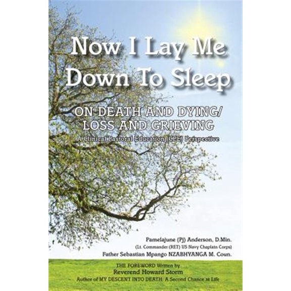 Pre-Owned Now I Lay Me Down to Sleep : On Death and Dying/Loss and Grieving, A Clinical Pastoral Education Perspective
