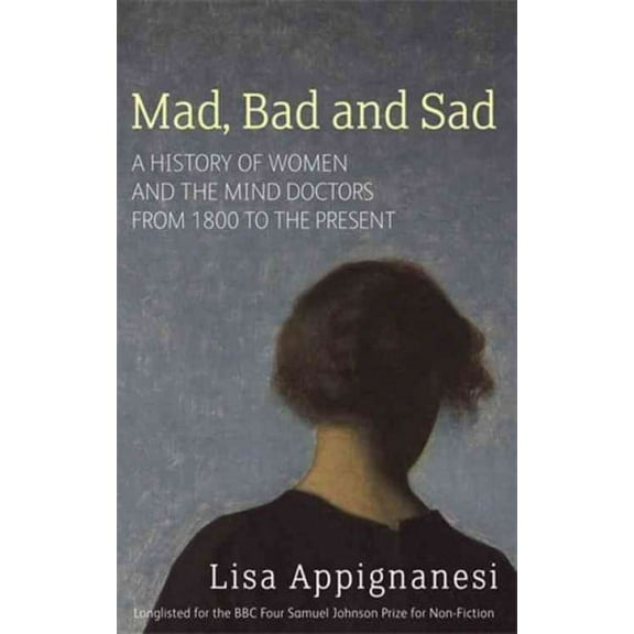 Mad, Bad And Sad Lisa Appignanesi (Paperback)