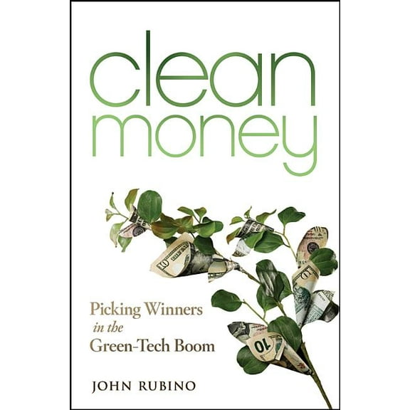 Clean Money: Picking Winners in the Green-Tech Boom, (Hardcover)