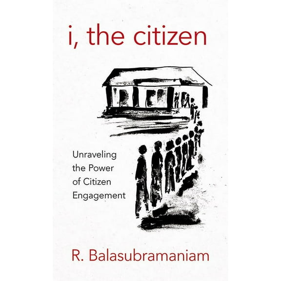 I, the Citizen: Unraveling the Power of Citizen Engagement, (Paperback)
