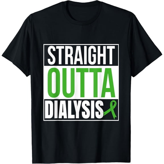 Exquisite and comfortable-Straight Outta Dialysis Kidney Disease Patient Funny T-Shirt