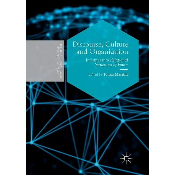 Postdisciplinary Studies in Discourse Discourse, Culture and Organization: Inquiries Into Relational Structures of Power, (Paperback)