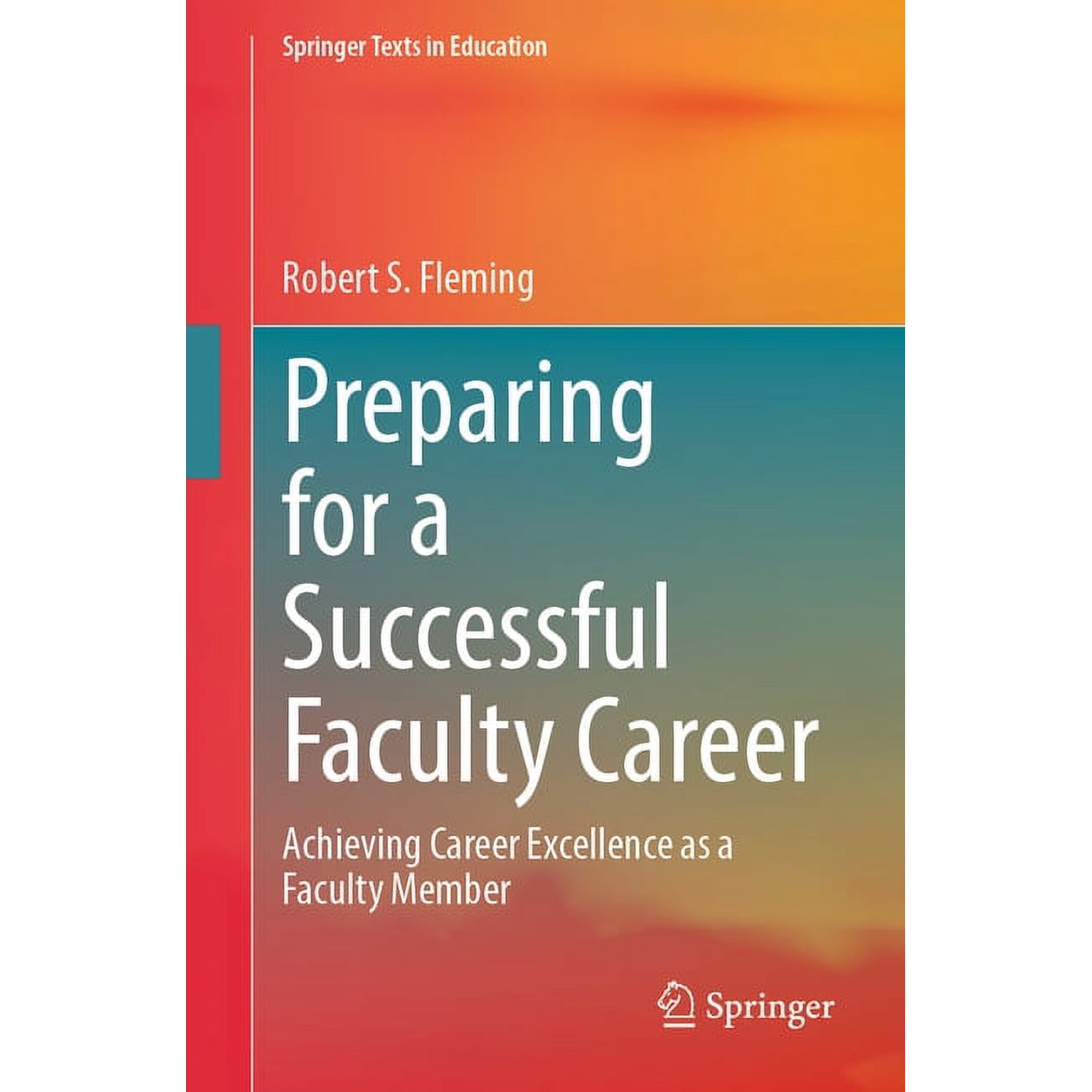 Springer Texts in Education Preparing for a Successful Faculty Career: Achieving Career Excellence as a Faculty Member (Paperback)