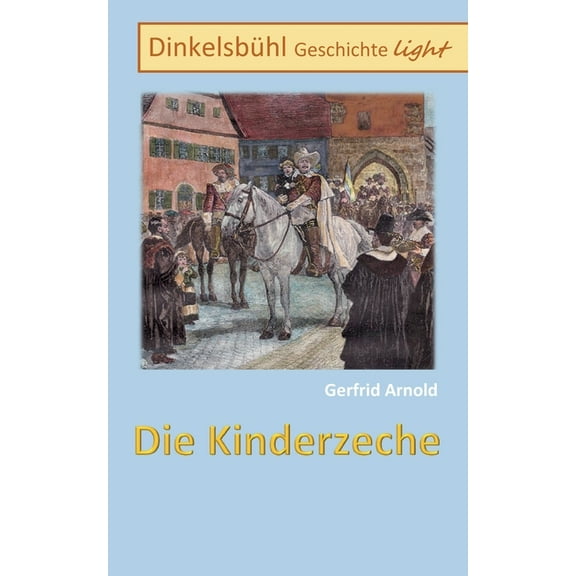 Die Kinderzeche: Dinkelsbühl Geschichte light, (Paperback)