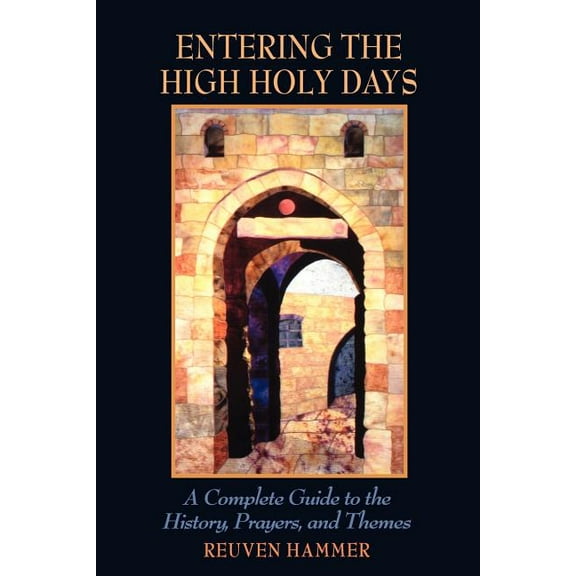 Entering the High Holy Days: A Complete Guide to the History, Prayers, and Themes, (Paperback)