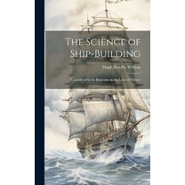 The Science of Ship-Building: Considered in Its Relations to the Laws ...