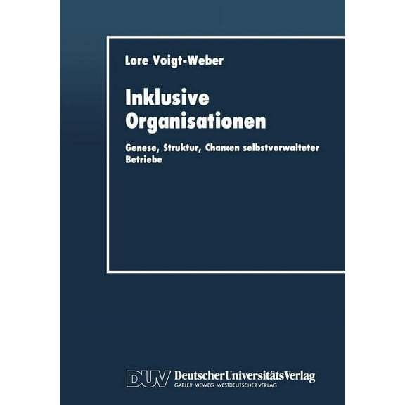 Duv Wirtschaftswissenschaft Inklusive Organisationen: Genese, Struktur, Chancen Selbstverwalteter Betriebe, (Paperback)