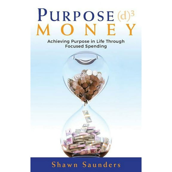 Purpose Money: Achieving Purpose in Life Through Focused Spending (Paperback)