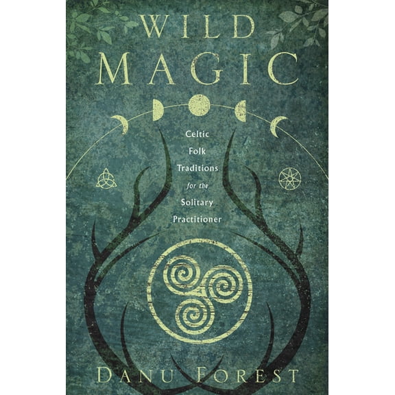 Wild Magic: Celtic Folk Traditions for the Solitary Practitioner, (Paperback)