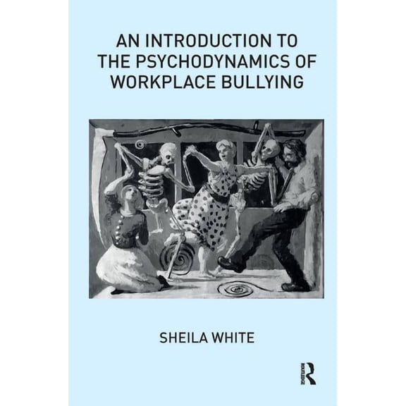 An Introduction to the Psychodynamics of Workplace Bullying, (Paperback)