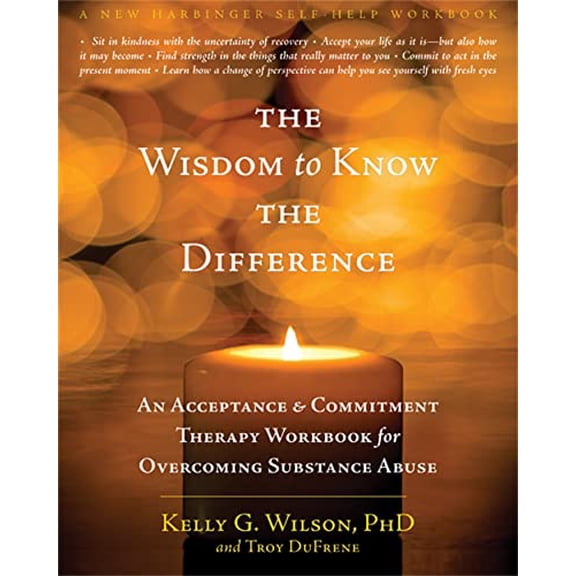 Pre-Owned The Wisdom to Know the Difference: An Acceptance and Commitment Therapy Workbook for Overcoming Substance Abuse (Paperback) 1572249285 9781572249288