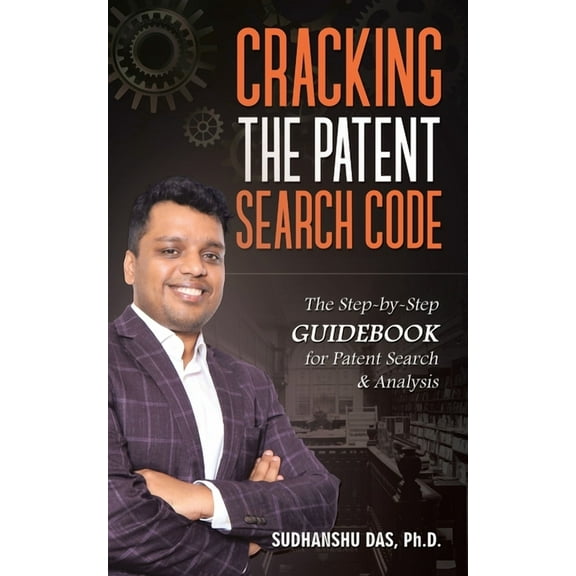 Cracking the Patent Search Code: The Step-By-Step Guidebook for Patent Search & Analysis (Paperback)