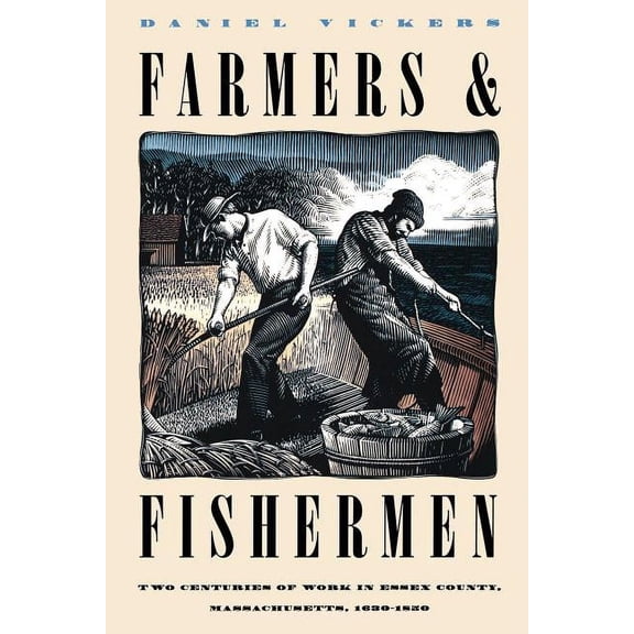 Published by the Omohundro Institute of Farmers and Fishermen: Two Centuries of Work in Essex County, Massachusetts, 1630-1850, (Paperback)