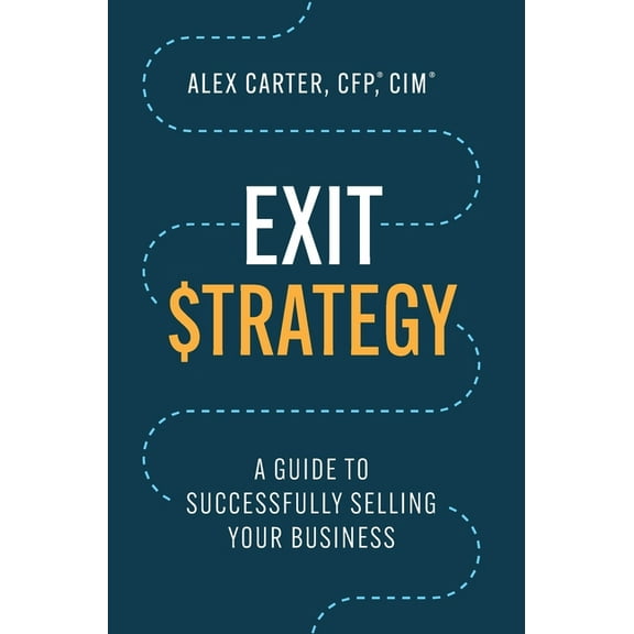 Exit Strategy: A Guide to Successfully Selling Your Business, (Hardcover)