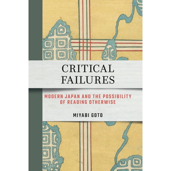 Critical Failures: Modern Japan and the Possibility of Reading Otherwise, (Paperback)