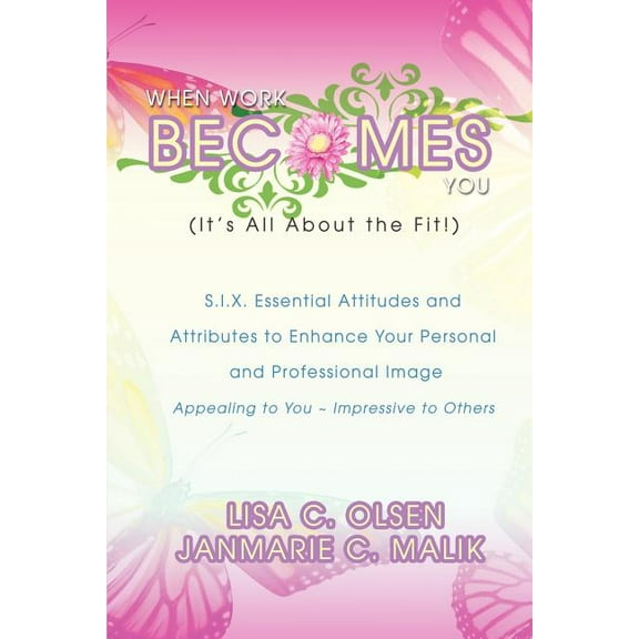 When Work Becomes You (It's All About the Fit!): S.I.X. Essential Attitudes, (Paperback)
