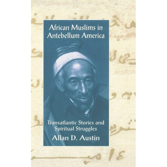 African Muslims in Antebellum America: Transatlantic Stories and Spiritual Struggles, (Hardcover)