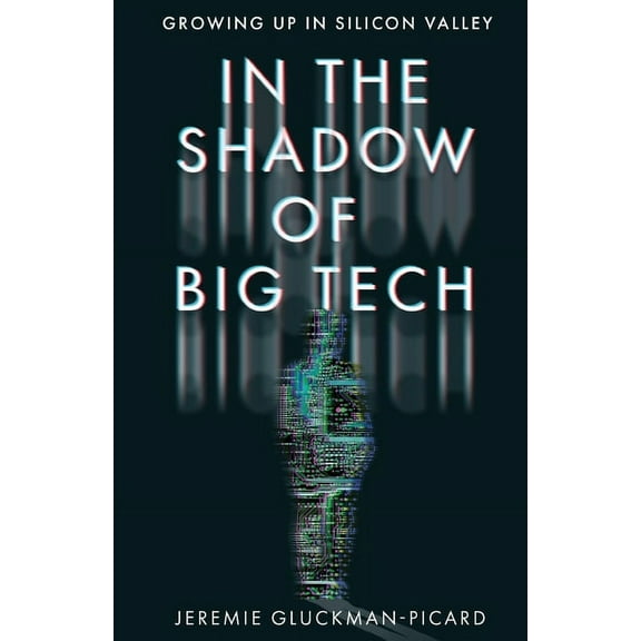 In the Shadow of Big Tech: Growing Up in Silicon Valley, (Paperback)