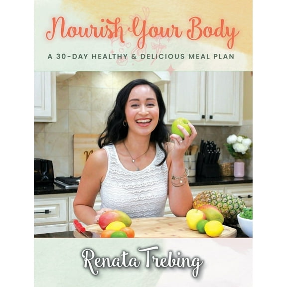 Nourish Your Body: A 30 Day Healthy & Delicious Meal Plan, (Hardcover)