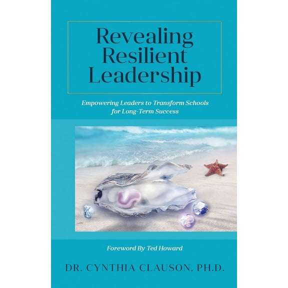 Revealing Resilient Leadership: Empowering Leaders to Transform Schools for Long-Term Success, (Paperback)