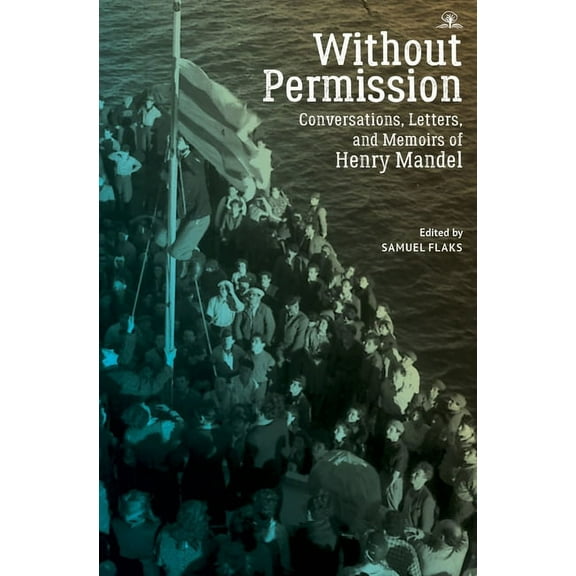 Without Permission: Conversations, Letters, and Memoirs of Henry Mandel, (Paperback)
