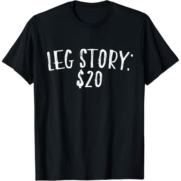 LEG STORY $20 Funny Broken Leg Gift Idea Injured Bones Women Funny Creative Graphic T-Shirt