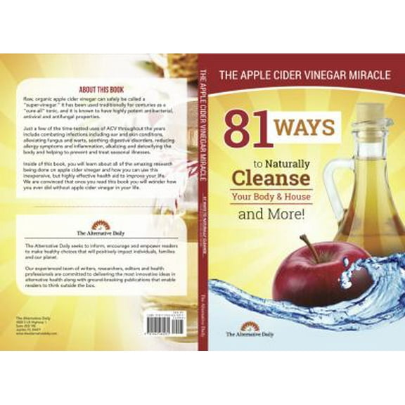 81 Ways To Naturally Cleanse Your Body & House And More! The Apple Cider Vinegar Miracle (Paperback)