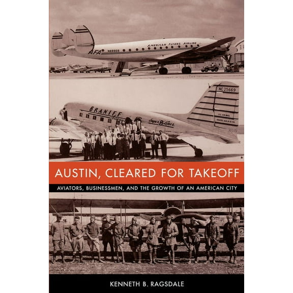 Jack and Doris Smothers Series in Texas  Austin, Cleared for Takeoff: Aviators, Businessmen, and the Growth of an American City, Book 14, (Paperback)