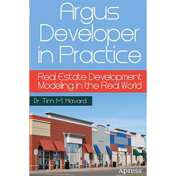 Pre-Owned Argus Developer in Practice: Real Estate Development Modeling in the Real World (Paperback) 1430262621 9781430262626