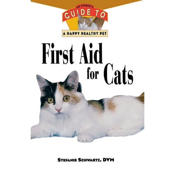 Your Happy Healthy Pet Guides First Aid for Cats: An Owner's Guide to a Happy Healthy Pet, Book 83, (Paperback)