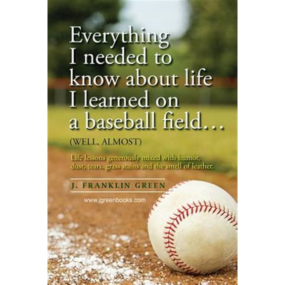 Pre-Owned Everything I needed to know about life I learned on a baseball field (Paperback)
