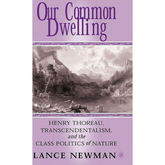 Our Common Dwelling: Henry Thoreau, Transcendentalism, and the Class Politics of Nature, (Hardcover)
