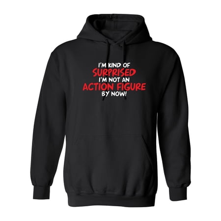 I m Kind of Surprised I m Not An Action Figure By Now Sarcastic Novelty Gift Idea Adult Humor Funny Men s Hoodies price history on PriceWatchPro