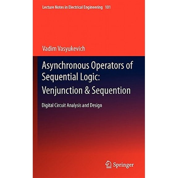 Pre-Owned Lecture Notes in Electrical Engineering Asynchronous Operators of Sequential Logic: Venjunction & Sequention: Digital Circuit Analysis and Design, Book 101, (Hardcover)