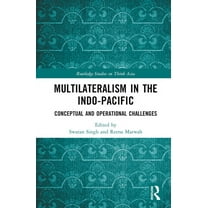 Routledge Studies on Think Asia Multilateralism in the Indo-Pacific: Conceptual and Operational Challenges, (Hardcover)