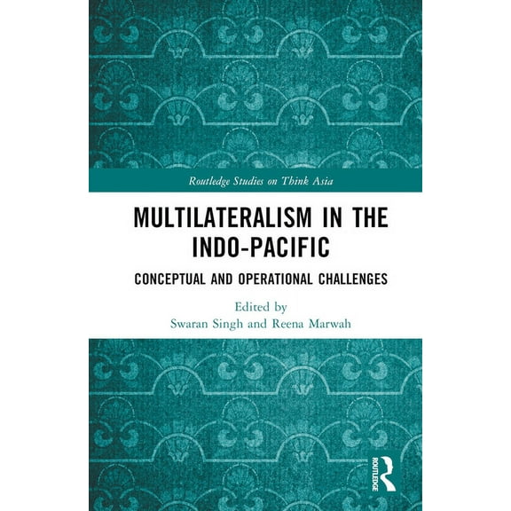 Routledge Studies on Think Asia Multilateralism in the Indo-Pacific: Conceptual and Operational Challenges, (Hardcover)
