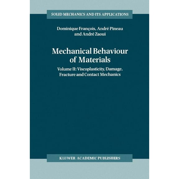 Solid Mechanics and Its Applications Mechanical Behaviour of Materials: Volume II: Viscoplasticity, Damage, Fracture and Contact Mechanics, Book 58, (Paperback)