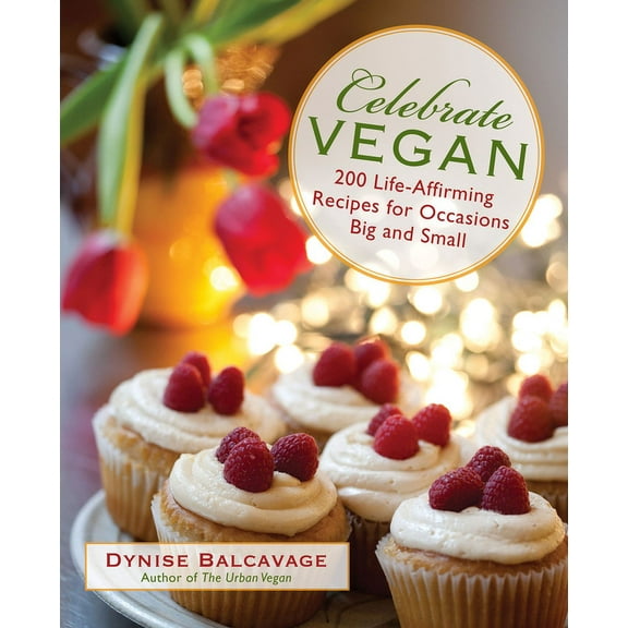 Celebrate Vegan : 200 Life-Affirming Recipes For Occasions Big And Small (Edition 1) (Paperback)