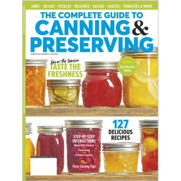 American Farmers Almanac - Guide to Canning and Preserving: 127 Recipes with Step By Step Instructions