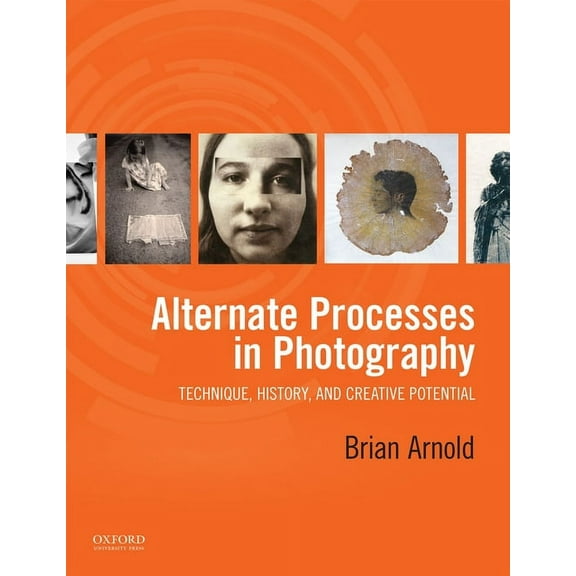 Alternate Processes in Photography: Technique, History, and Creative Potential, (Paperback)