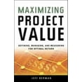 thumbnail image 1 of Pre-Owned Maximizing Project Value: Defining, Managing, and Measuring for Optimal Return (Paperback) 0814473822 9780814473825, 1 of 1