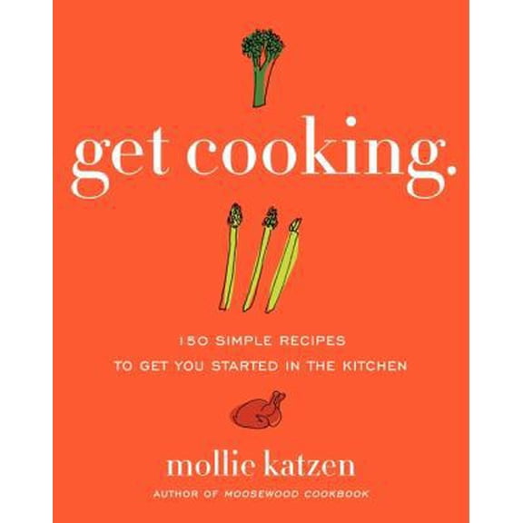 Pre-Owned Get Cooking: 150 Simple Recipes to Get You Started in the Kitchen (Paperback) 0061732435 9780061732430