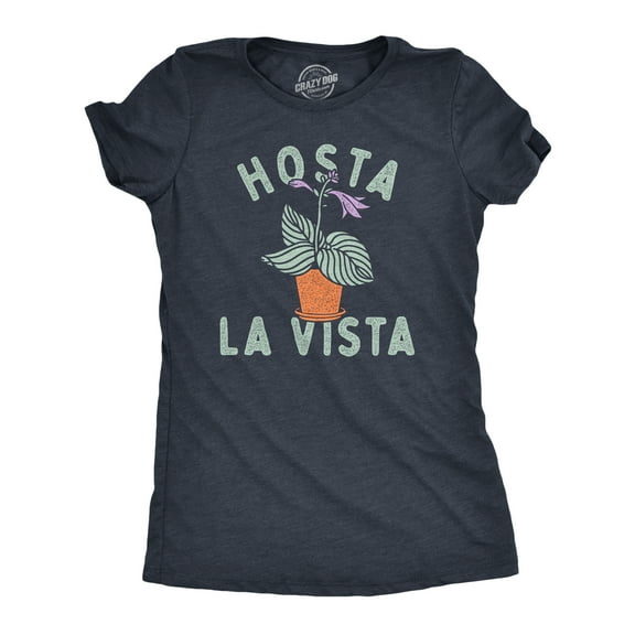 Womens Hosta La Vista T Shirt Funny Gardening Plant Horticulture Lovers Joke Tee for Ladies Womens Graphic Tees