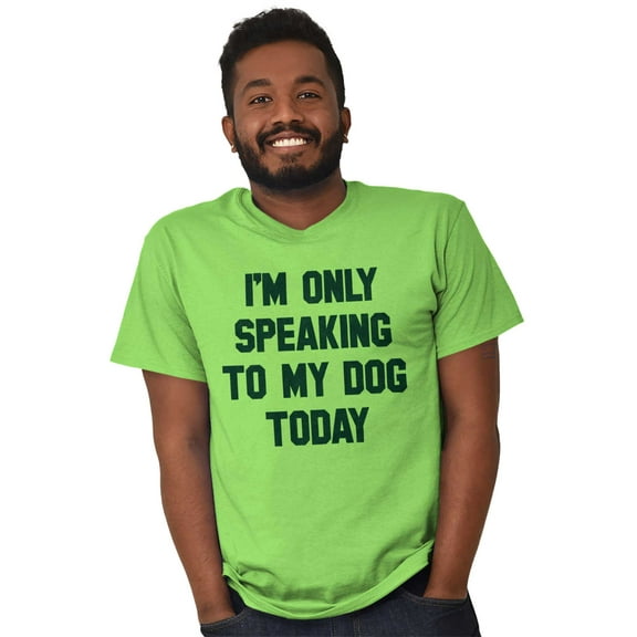 Only Speaking Dog Today Pet Lover Men's Graphic T Shirt Tees Brisco Brands S
