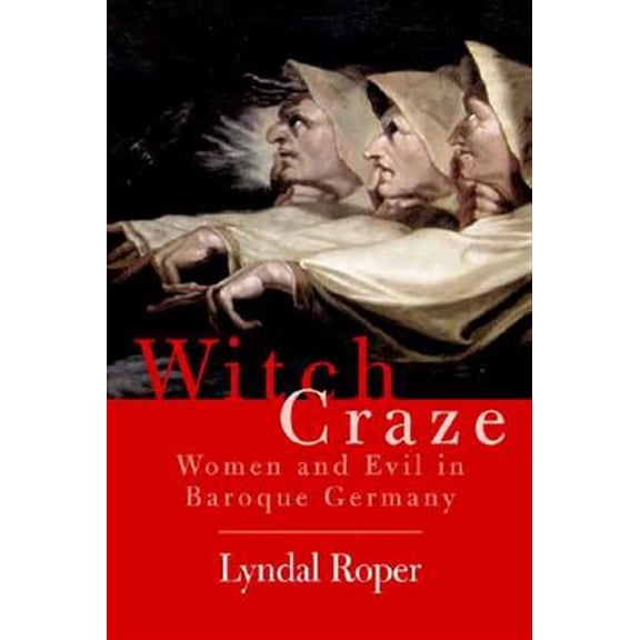 Pre-Owned Witch Craze : Terror and Fantasy in Baroque Germany (Paperback) 9780300119831